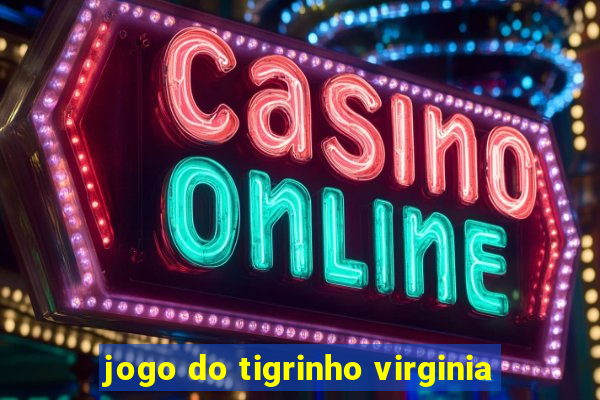 jogo do tigrinho virginia